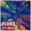 FLVKE - Wouldn't